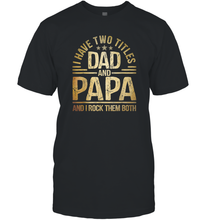 Load image into Gallery viewer, Mens I Have Two Titles Dad And Papa And I Rock Them Both Vintage Men Cotton T-Shirt