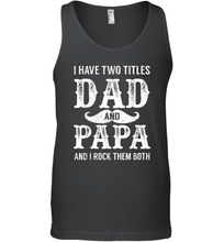 Load image into Gallery viewer, I Have Two Titles Dad And Papa Funny Tshirt Fathers Day Men Cotton Tank Top