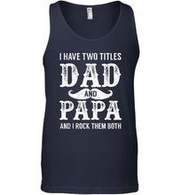 Load image into Gallery viewer, I Have Two Titles Dad And Papa Funny Tshirt Fathers Day Men Cotton Tank Top