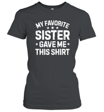 Load image into Gallery viewer, My Favorite Sister Gave Me This Shirt Brother Kids Boys Gifts Women Cotton T-Shirt