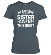 Load image into Gallery viewer, My Favorite Sister Gave Me This Shirt Brother Kids Boys Gifts Women Cotton T-Shirt