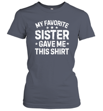 Load image into Gallery viewer, My Favorite Sister Gave Me This Shirt Brother Kids Boys Gifts Women Cotton T-Shirt