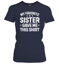 Load image into Gallery viewer, My Favorite Sister Gave Me This Shirt Brother Kids Boys Gifts Women Cotton T-Shirt