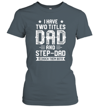 Load image into Gallery viewer, I Have Two Titles Dad And Step Dad And I Rock Them Both Women Cotton T-Shirt