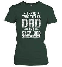 Load image into Gallery viewer, I Have Two Titles Dad And Step Dad And I Rock Them Both Women Cotton T-Shirt
