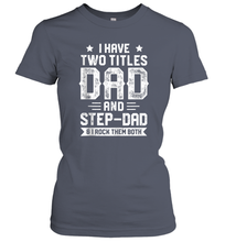Load image into Gallery viewer, I Have Two Titles Dad And Step Dad And I Rock Them Both Women Cotton T-Shirt