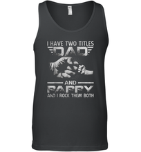 Load image into Gallery viewer, I Have Two Titles Dad And Papa Funny Tshirt Fathers Day Gifts Men Cotton Tank Top