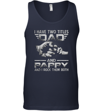 Load image into Gallery viewer, I Have Two Titles Dad And Papa Funny Tshirt Fathers Day Gifts Men Cotton Tank Top