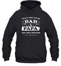 Load image into Gallery viewer, I Have Two Titles Dad And Papa T Shirt Happy Birthday Gift Unisex Hooded Sweatshirt