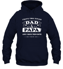 Load image into Gallery viewer, I Have Two Titles Dad And Papa T Shirt Happy Birthday Gift Unisex Hooded Sweatshirt