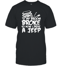 Load image into Gallery viewer, Womens My Broom broke so now I drive a jeep funny Jeep Men Cotton T-Shirt