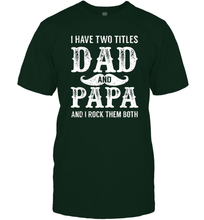 Load image into Gallery viewer, I Have Two Titles Dad And Papa Funny Tshirt Fathers Day Men Cotton T-Shirt