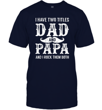 Load image into Gallery viewer, I Have Two Titles Dad And Papa Funny Tshirt Fathers Day Men Cotton T-Shirt