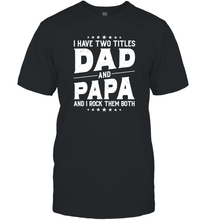 Load image into Gallery viewer, I Have Two Titles Dad And Papa And I Rock Them Both Vintage Sweatshirt Men Cotton T-Shirt