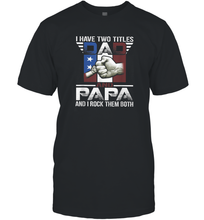 Load image into Gallery viewer, I Have Two Titles Dad And Papa Funny Tshirt Fathers Day Gift Men Cotton T-Shirt