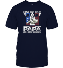 Load image into Gallery viewer, I Have Two Titles Dad And Papa Funny Tshirt Fathers Day Gift Men Cotton T-Shirt