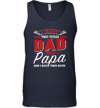 Load image into Gallery viewer, I Have Two Titles Dad And Papa Funny Tshirt Fathers Day Gift Premium Men Cotton Tank Top