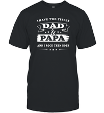 Load image into Gallery viewer, I Have Two Titles Dad And Papa T Shirt Happy Birthday Gift Men Cotton T-Shirt
