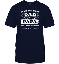 Load image into Gallery viewer, I Have Two Titles Dad And Papa T Shirt Happy Birthday Gift Men Cotton T-Shirt