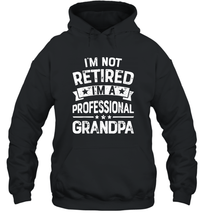 Load image into Gallery viewer, I'm Not Retired I'm A Professional Grandpa T shirt Father Unisex Hooded Sweatshirt