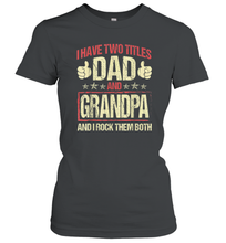 Load image into Gallery viewer, I Have Two Titles Dad And Papa Funny Tshirt Fathers Day Premium Gift Women Cotton T-Shirt