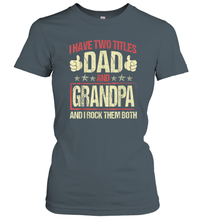 Load image into Gallery viewer, I Have Two Titles Dad And Papa Funny Tshirt Fathers Day Premium Gift Women Cotton T-Shirt