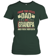 Load image into Gallery viewer, I Have Two Titles Dad And Papa Funny Tshirt Fathers Day Premium Gift Women Cotton T-Shirt