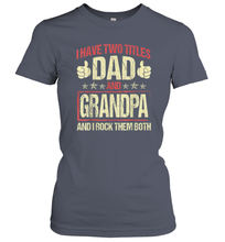 Load image into Gallery viewer, I Have Two Titles Dad And Papa Funny Tshirt Fathers Day Premium Gift Women Cotton T-Shirt