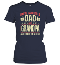 Load image into Gallery viewer, I Have Two Titles Dad And Papa Funny Tshirt Fathers Day Premium Gift Women Cotton T-Shirt