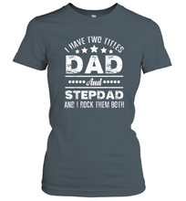 Load image into Gallery viewer, I Have Two Titles Dad And Papa Funny T hirt Fathers Day Gift Women Cotton T-Shirt