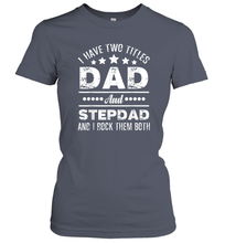 Load image into Gallery viewer, I Have Two Titles Dad And Papa Funny T hirt Fathers Day Gift Women Cotton T-Shirt