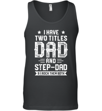 Load image into Gallery viewer, I Have Two Titles Dad And Step Dad T shirt Fathers Day Gifts Men Cotton Tank Top