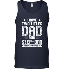 Load image into Gallery viewer, I Have Two Titles Dad And Step Dad T shirt Fathers Day Gifts Men Cotton Tank Top