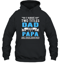 Load image into Gallery viewer, Mens I Have Two Titles Dad And Papa T Shirt Fathers Day Gifts Unisex Hooded Sweatshirt