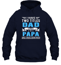 Load image into Gallery viewer, Mens I Have Two Titles Dad And Papa T Shirt Fathers Day Gifts Unisex Hooded Sweatshirt