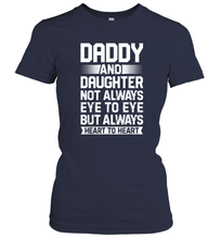 Load image into Gallery viewer, Daddy And Daughter Not Always Eye To Eye T shirt Fathers Day Women Cotton T-Shirt
