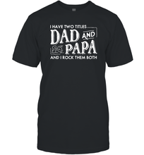 Load image into Gallery viewer, Mens I Have Two Titles Dad And Papa And I Rock Them Both Vintage Graphic Men Cotton T-Shirt