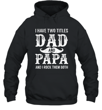 Load image into Gallery viewer, I Have Two Titles Dad And Papa Funny Tshirt Fathers Day Unisex Hooded Sweatshirt