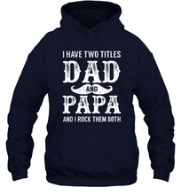 Load image into Gallery viewer, I Have Two Titles Dad And Papa Funny Tshirt Fathers Day Unisex Hooded Sweatshirt