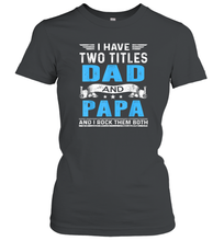 Load image into Gallery viewer, Mens I Have Two Titles Dad And Papa T Shirt Fathers Day Gifts Women Cotton T-Shirt