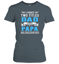 Load image into Gallery viewer, Mens I Have Two Titles Dad And Papa T Shirt Fathers Day Gifts Women Cotton T-Shirt
