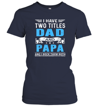 Load image into Gallery viewer, Mens I Have Two Titles Dad And Papa T Shirt Fathers Day Gifts Women Cotton T-Shirt