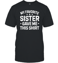Load image into Gallery viewer, My Favorite Sister Gave Me This Shirt Brother Kids Boys Gifts Men Cotton T-Shirt