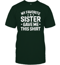Load image into Gallery viewer, My Favorite Sister Gave Me This Shirt Brother Kids Boys Gifts Men Cotton T-Shirt