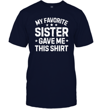 Load image into Gallery viewer, My Favorite Sister Gave Me This Shirt Brother Kids Boys Gifts Men Cotton T-Shirt