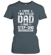Load image into Gallery viewer, I Have Two Titles Dad And Step Dad T shirt Fathers Day Gifts Women Cotton T-Shirt