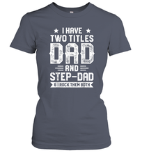 Load image into Gallery viewer, I Have Two Titles Dad And Step Dad T shirt Fathers Day Gifts Women Cotton T-Shirt