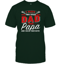Load image into Gallery viewer, I Have Two Titles Dad And Papa Funny Tshirt Fathers Day Gift Premium Men Cotton T-Shirt