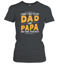 Load image into Gallery viewer, Mens I Have Two Titles Dad And Papa And I Rock Them Both Vintage Gift Women Cotton T-Shirt