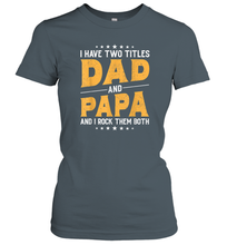 Load image into Gallery viewer, Mens I Have Two Titles Dad And Papa And I Rock Them Both Vintage Gift Women Cotton T-Shirt